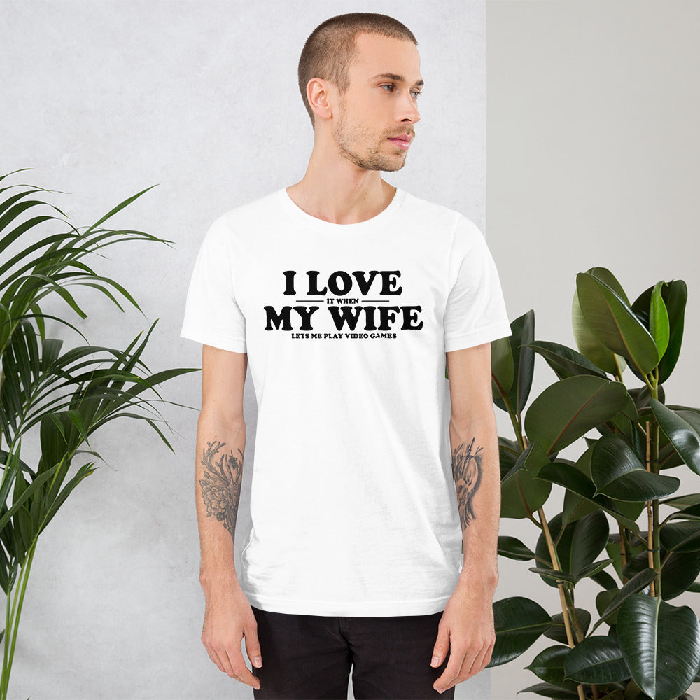 I LOVE It When MY WIFE Let's Me Play Video Games (WHITE T)